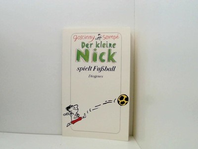Der kleine Nick spielt Fußball: Vier prima Geschichten vom kleinen Nick und sein