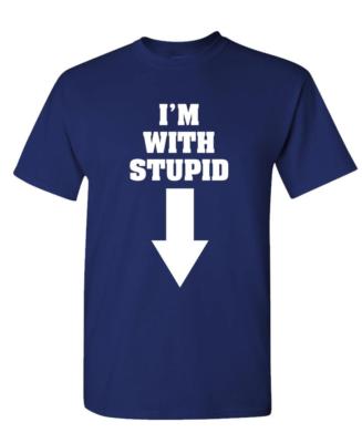 I'M WITH STUPID - Unisex Cotton T-Shirt Tee Shirt