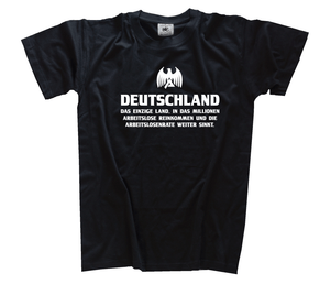 Deutschland-DAS EINZIGE LAND IN DAS MILLIONEN ARBEITSLOSE REINKO T-Shirt S - 3XL Deutschland-DAS EINZIGE LAND IN DAS MILLIONEN ARBEITSLOSE REINKO T-Shirt S - 3XL