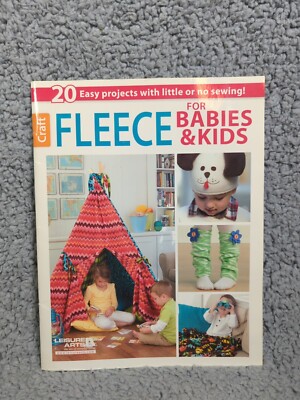 Fleece for Babies and Kids 20 Easy Projects with Little or No Sewing Leisure Art