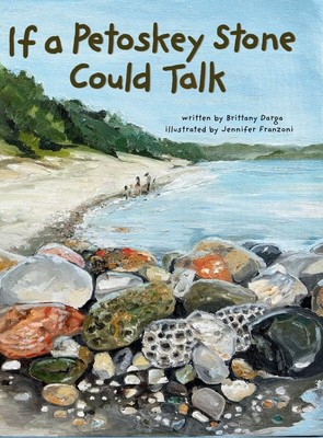 If a Petoskey Stone Could Talk HARDCOVER 2024 by Brittany Darga