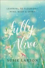 Fully Alive: Learning to Flourish--Mind, Body & Spirit - Paperback - VERY GOOD