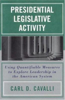 Presidential Legislative Activity: Using Quantifiable Measures to Explore Leade