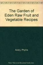 The Garden of Eden Raw Fruit and Vegetable Recipes - Paperback - GOOD