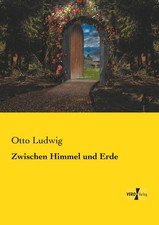 Otto Ludwig | Zwischen Himmel und Erde | Taschenbuch | Deutsch (2019) | 232 S.