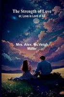 Alex. Mcveigh Miller | The Strength Of Love | Taschenbuch | Englisch (2024)