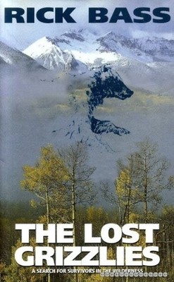 The Lost Grizzlies: A Search for Survivors in the Wilderness by Bass