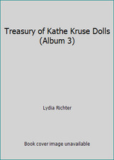 Treasury of Kathe Kruse Dolls Album 3 by Lydia Richter