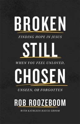 Broken Still Chosen: Finding Hope in Jesus When You Feel Unloved, Unseen .. NEW