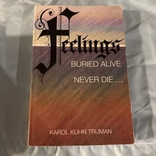 FEELINGS BURIED ALIVE NEVER DIE By Karol Kuhn Truman 1991 Emotions Investigated