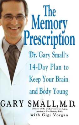 The Memory Prescription: Dr. Gary Small's 14-Day Plan to Keep Your Brain and
