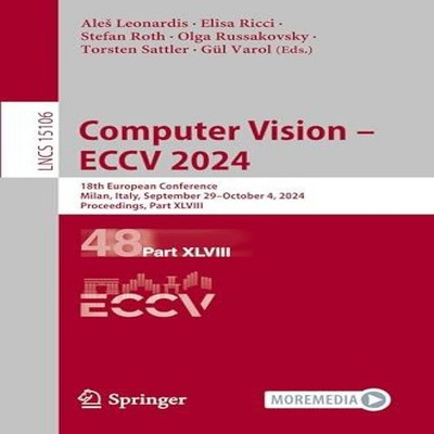 Computer Vision - ECCV 2024 18th European Conference Milan Italy