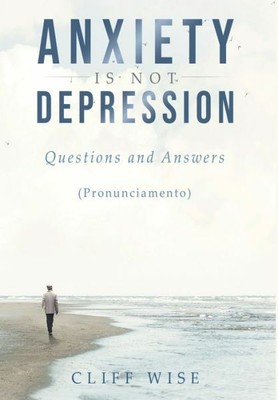 Anxiety Is Not Depression: Questions And Answers