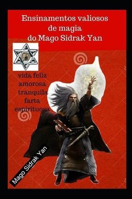 Ensinamentos valiosos de magia do Mago Sidrak Yan: vida feliz, amorosa, tranquil