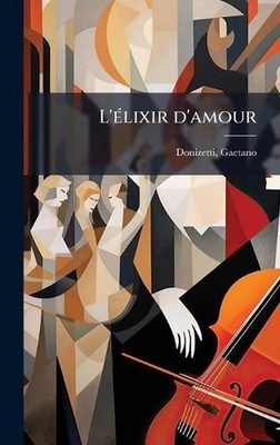 L'(c)lixir d'amour by Gaetano Donizetti (French) Hardcover Book