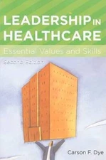 Leadership in Healthcare: Essential Values and Skills (American College o - GOOD