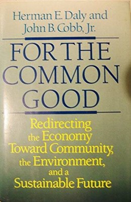 For the Common Good: Redirecting the Economy Toward Community, the Enviro - GOOD