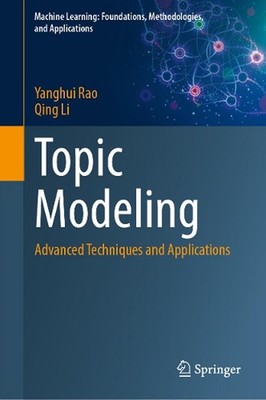 Topic Modeling: Advanced Techniques and Applications by Yanghui Rao Hardcover Bo