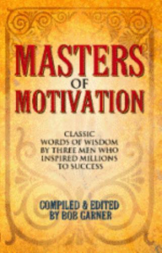Masters of Motivation : Classic Words of Wisdom by Three Men Who ...