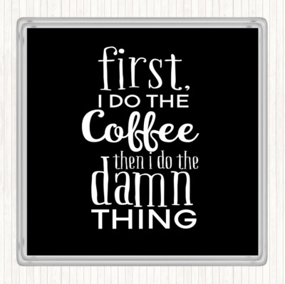 Schwarz Weiß First I Do The Coffee Zitat Getränke Matte Untersetzer