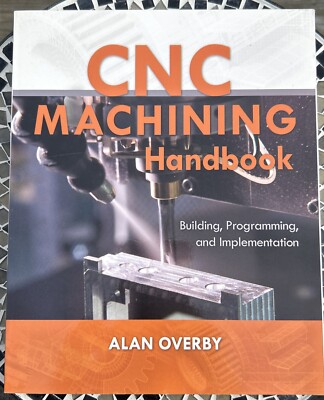 CNC Machining Handbook: Building, Programming, and Implementation ( - Like New)