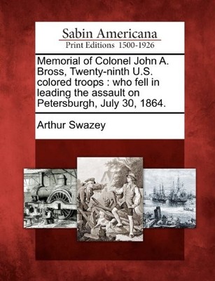 MEMORIAL OF COLONEL JOHN A. BROSS, TWENTY-NINTH U.S. By Arthur Swazey BRAND NEW