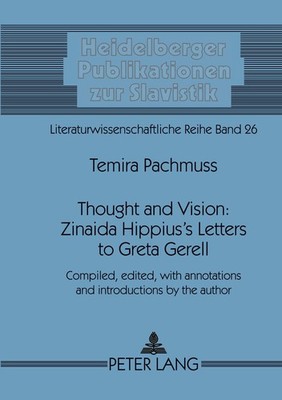 Thought and Vision: Zinaida Hippius's Letters to Greta Gerell Temira Pachmuss