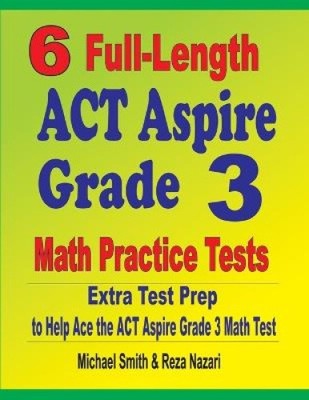 6 in voller Länge ACT Aspire Grade 3 Mathe-Übungstests: Extra Testvorbereitung zur Hilfe