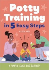 Potty Training in 5 Easy Steps : A Simple Guide for Parents Allis