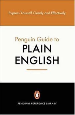 The Penguin Guide to Plain English: Express Yourself Clearly And Effectively (Pe
