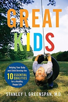 Great Kids: Helping Your Baby and Child Develop the Ten Essential Qualities ...