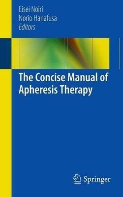The Concise Manual of Apheresis Therapy - 9784431544111