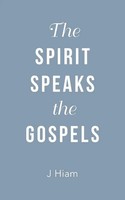 J. Hiam | The Spirit Speaks The Gospels | Taschenbuch | Englisch (2023)