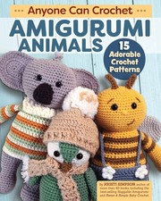 Anyone Can Crochet Amigurumi Animals: 15 Adorable Crochet Patterns (Landauer...