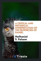 Nathaniel S. Folsom | A Critical And Historical Interpretation Of The...