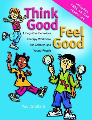 Think Good - Feel Good : A Cognitive Behaviour Therapy Workbook f