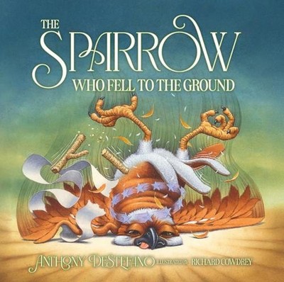 The Sparrow Who Fell to the Ground by Anthony DeStefano Hardcover Book