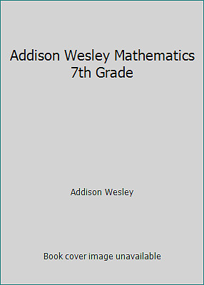 Addison Wesley Mathematics 7th Grade by Addison Wesley