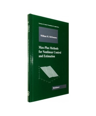 Max-Plus Methods for Nonlinear Control and Estimation, William M McEneaney