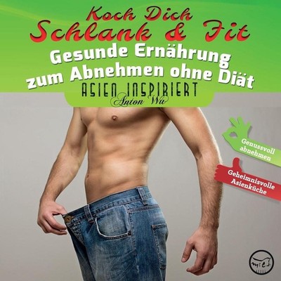 Koch Dich Schlank & Fit: Gesunde Ern?hrung zum Abnehmen ohne Di?t by Anton Wu (G