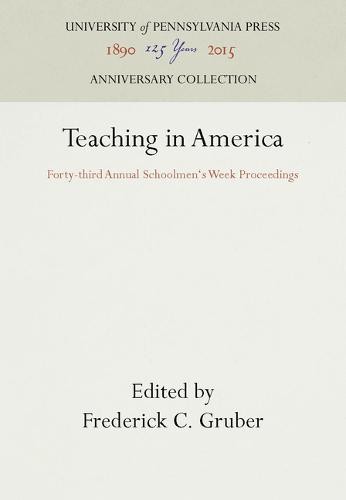 Teaching in America – Forty–third Annual Schoolmen`s Week Proceedings Gruber