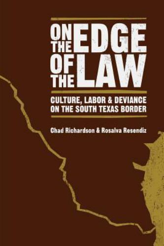 On Edge Law Culture Labor Deviance on South Texas Border Chad Ric… 9780292714755