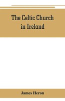 The Celtic Church In Ireland James Heron Taschenbuch Kartoniert / Broschiert