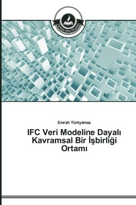 IFC Veri Modeline Dayal¿ Kavramsal Bir ¿¿birli¿i Ortam¿ Emrah Türky¿lmaz