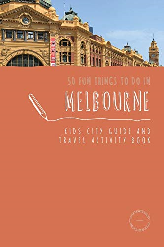 50 Fun Things To Do in Melbourne: Kids City Guide and Travel Activity Book (2) (