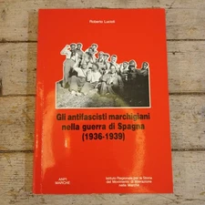 R. Lucioli, Gli antifascisti marchigiani nella guerra di Spagna, ANPI Marche