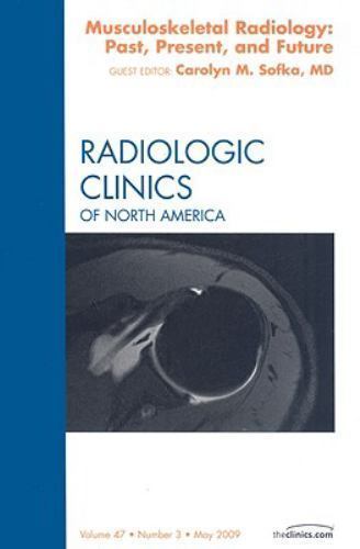Musculoskeletal Radiology: Past, Present, and Future, An Issue of R… Volume 47-3
