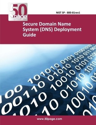 SECURE DOMAIN NAME SYSTEM (DNS) DEPLOYMENT GUIDE By Nist **BRAND NEW**