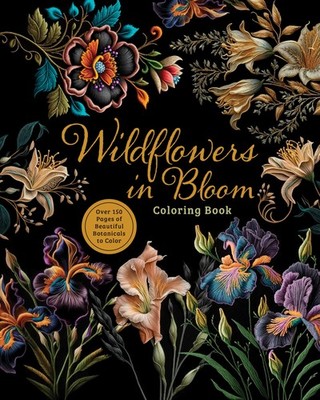Wildflowers in Bloom Coloring Book: Over 150 Pages of Beautiful Botanicals to Co