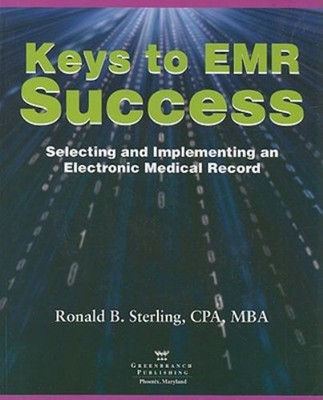 Keys to EMR Success : Selecting and Implementing an Electronic Me